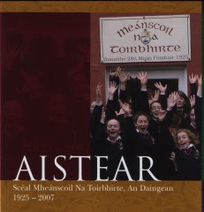 Aistear Scéal Mheánscoil na Toirbhirte and Daingean 1925-2007