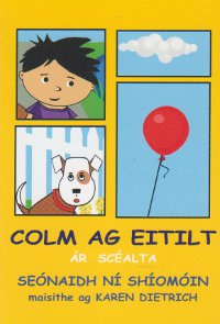 Colm ag Eitilt : Sraith Ár Scéalta