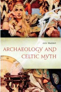 Archaeology and Celtic Myth