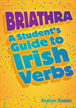 Briathra:A Students Guide To Irish Verbs