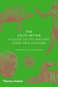 The Celtic Myths:A Guide To The Ancient Gods And Legends