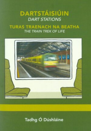 Dartstáisiúin: Dart Stations Turas Traenach Na Beatha: The Train Trek Of Life