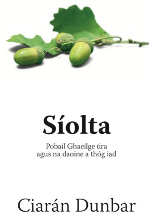 Síolta- Pobail Ghaeilge úra agus na daoine a thóg iad.