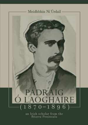 Pádraig Ó Laoghaire (1870-1896): an Irish scholar from the Béarra Peninsula