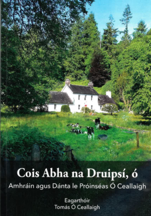 Cois Abha na Druipsí, ó Amhráin & dánta le Próinséas Ó Ceallaigh