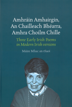 Amhráin Amhairgin, An Chailleach Bhéarra, Amhra Choilm Chille / Three Early Poems in Modern Irish Versions